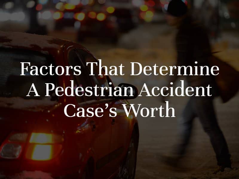 Factors that Determine a Pedestrian Accident Case’s Worth