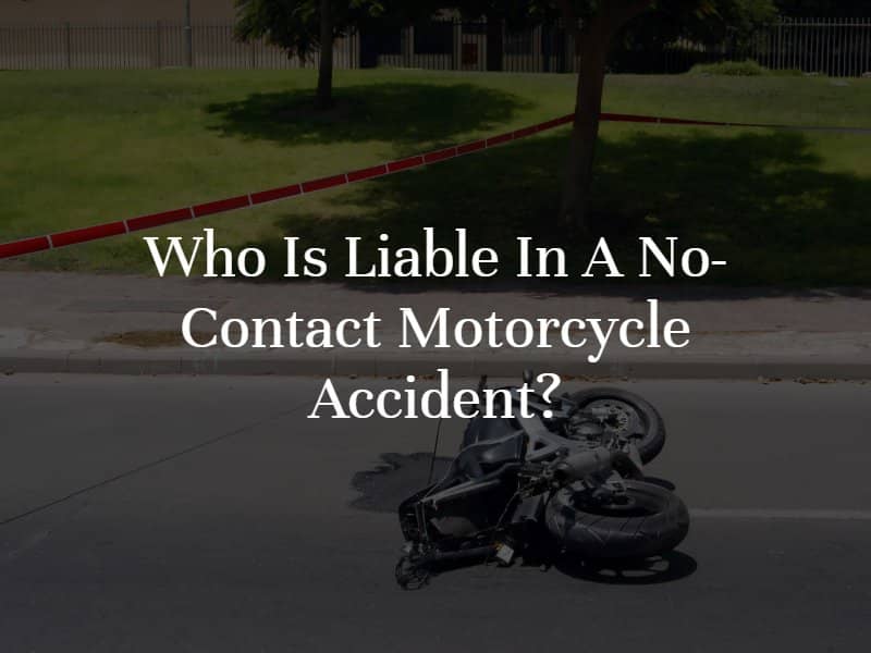 Who Is Liable in a No-Contact Motorcycle Accident?