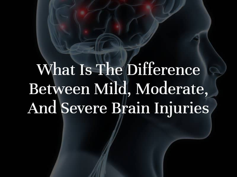 What is the Difference Between Mild, Moderate, and Severe Brain Injuries