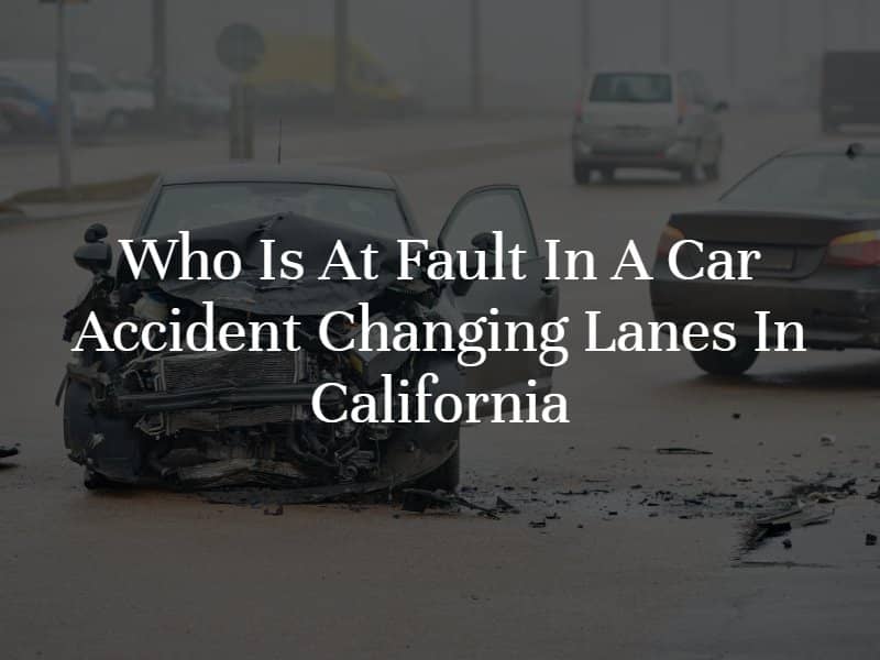 https://www.caseygerry.com/wp-content/uploads/2022/03/Who-Is-At-Fault-In-A-Car-Accident-Changing-Lanes-In-California.jpg